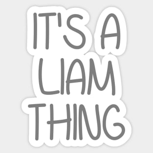 IT'S A LIAM THING Funny Birthday Men Name Gift Idea Sticker